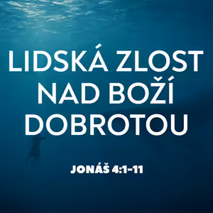 #05 Lidská zlost nad Boží dobrotou | Jonáš 4:1-11