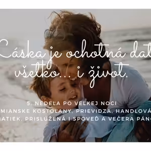 Láska je ochotná dať všetko… aj život (9.5.2021)