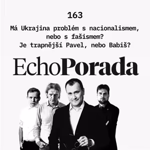 Má Ukrajina problém s nacionalismem, nebo s fašismem? Proč potřebujeme pravicový populismus? Je trapnější Pavel, nebo Babiš?