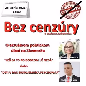 Bez cenzúry 177 - 2021-04-25 „KEĎ SA TO PO DOBROM UŽ NEDÁ“ alebo „DETI V ROLI RUKOJEMNÍKOV PSYCHOPATA“