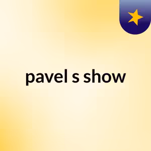 pavel's show