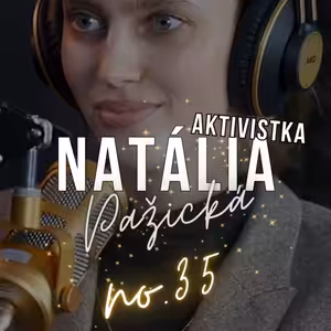 #35: NATÁLIA Pažická: ,,Ja som sa rozlúčila s tým, že ja nič nezmením."