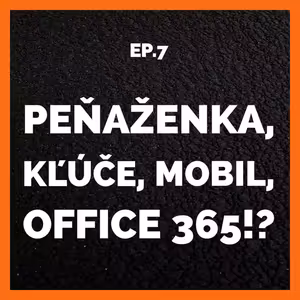 S01E07 | Peňaženka, kľúče, mobil, Office 365!? w/ Veronika Danadová