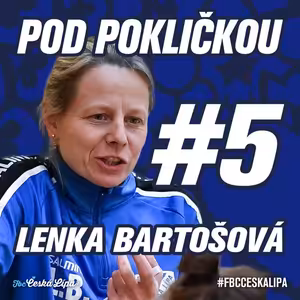 POD POKLIČKOU | ŠÉFTRENÉR | LENKA BARTOŠOVÁ