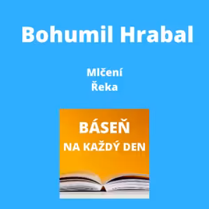 Bohumil Hrabal - Mlčení + Řeka