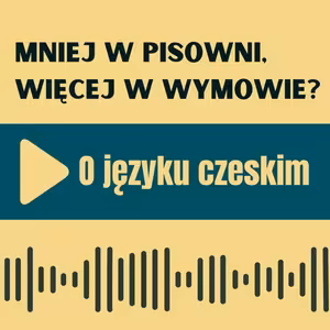 105: Mniej w pisowni, więcej w wymowie. O języku czeskim