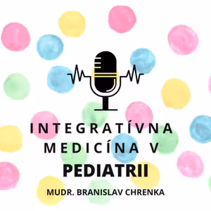 INTEGRATÍVNA MEDICÍNA V PEDIATRII s MUDr. Branislav Chrenka