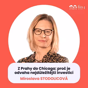 #52 – Z Prahy do Chicaga: proč je odvaha nejdůležitější investicí: Miroslava Stodolicová