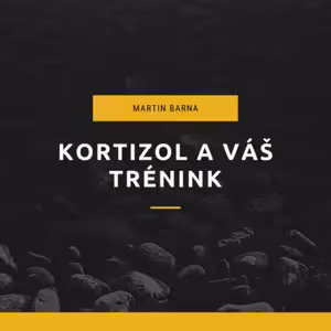 Podcast - Kortizol a váš trénink