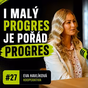#27: Eva Havlíková - I pomalý progres je pořád progres