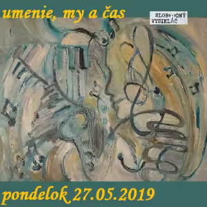 Umenie, my a čas 27 - 2019-05-27 Peter Kršiak