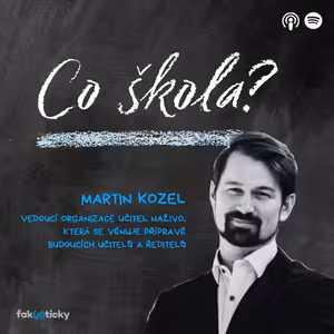 CŠ #14 Martin Kozel: Tím nejdůležitějším, co děti ve škole potká, nejsou interaktivní tabule, ale učitelé