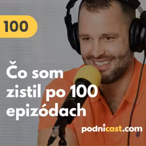100. 5 vecí, ktoré som zistil po publikovaní 100 epizód Podnicastu #mudrovacka