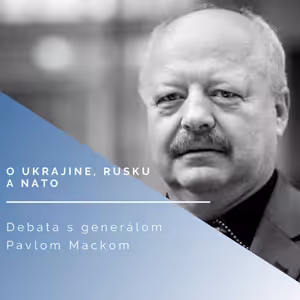 Debata s generálom Pavlom Mackom o Ukrajine, Rusku a NATO