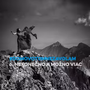 #DOMOVOTOMNEZAVOLAM - 6. Nekonečno a ešte viac