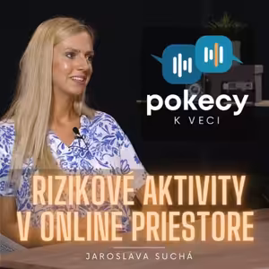 #4 Rizikové aktivity v online priestore (Jaroslava Suchá) • POKECY K VECI