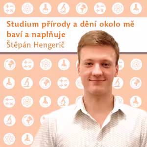 Štěpán Hengerič: Studium přírody a dění okolo mě baví a naplňuje