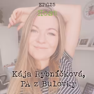 EP125: Host - Kája Rybníčková, PA z Bulovky