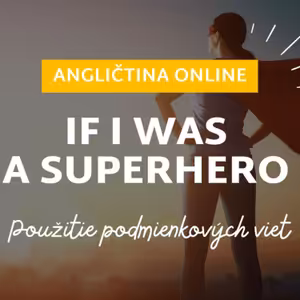If I was a superhero | Podmienková veta použitá v kontexte | ANGLIČTINA