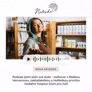 14. epizoda Potkala jsem plán své duše - rozhovor s Radkou Vernerovou, zakladatelkou a ředitelkou prvního českého hospice Dům pro Julii.