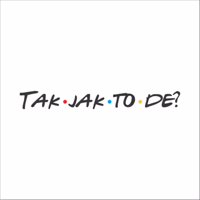 Tak jak to de?