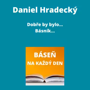 Daniel Hradecký - Dobře by bylo... + Básník...
