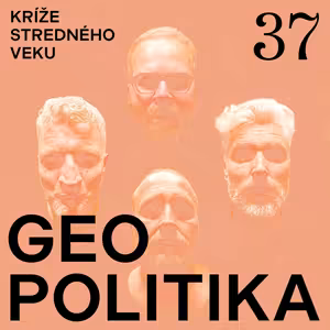 Kríže stredného veku #37: Geopolitika