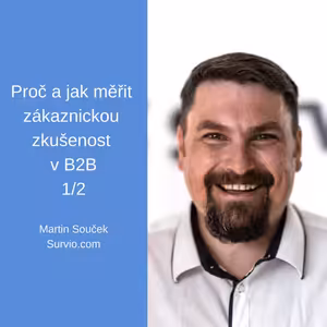 #50a - Jak a proč měřit zákaznickou zkušenost v B2B – Martin Souček, Survio.com