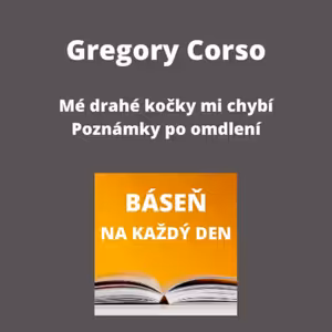 Gregory Corso - Mé drahé kočky mi chybí + Poznámky po omdlení