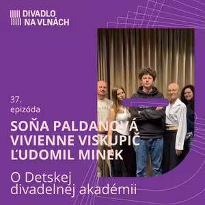 O Detskej divadelnej akadémii so Soňou Paldanovou, Vivienne Viskupič a Ľudomilom Minekom