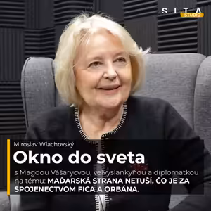 70 - Magda Vášáryová: Slovenská strana netuší, čo je za spojenectvom Fica a Orbána | Okno do sveta