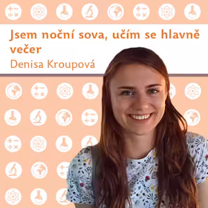 Denisa Kroupová: Jsem noční sova, učím se hlavně večer