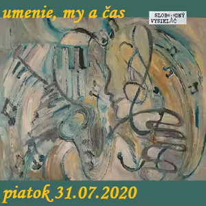 Umenie, my a čas 53 - 2020-07-31 Pavel Janíček