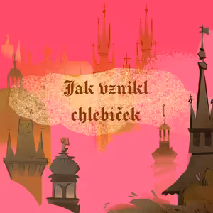 Stověžatá vypráví: Jak vznikl chlebíček