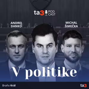 ta3 podcast V politike: Danko chce zrušiť transakčnú daň. Trumpove clá pocítime najviac v EÚ