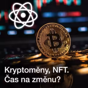 Kryptoměny, NFT. Co bude dál? Mám se na co těšit nebo se z něčeho obávat?