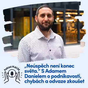 „Neúspěch není konec světa.“ S Adamem Danielem o podnikavosti, chybách a odvaze zkoušet