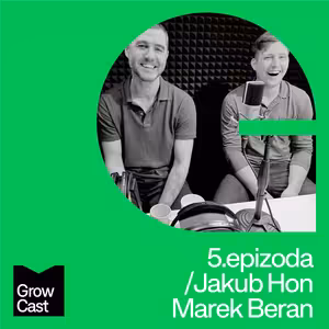 Growcast #5: Jakub Hon & Marek Beran - Správná obchodní strategie jako klíč k úspěchu (nejen) začínající firmy