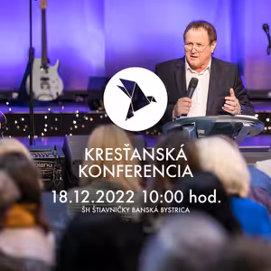 Jaroslav Kříž – Kresťanská konferencia Banská Bystrica 18.12.2022