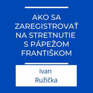 Ako sa zaregistrovať na stretnutie s pápežom Františkom | Jeden na jedného