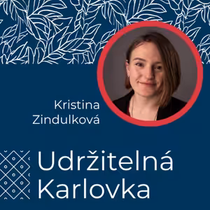 Udržitelná Karlovka #40: Kristina Zindulková