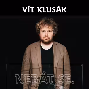 Vít Klusák: Ztratili jsme naivitu, ale taky důvěru. /Nebát se 60/