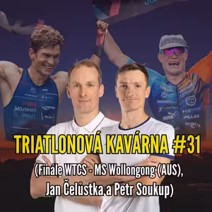 Triatlonová kavárna #31 (Finále WTCS - MS Wollongong (AUS), Jan Čelůstka a Petr Soukup)