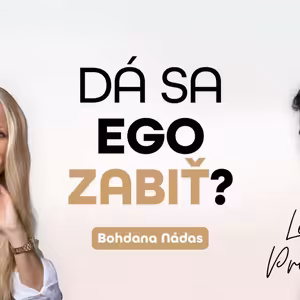 143# DÁ SA EGO ZABIŤ? - Bohdana Nádas (moderuje Leo Prema)