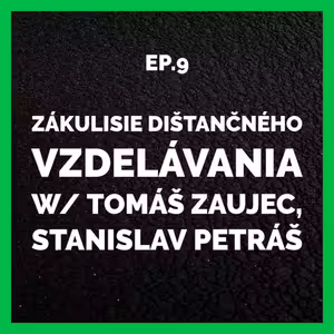 S01E09 | Zákulisie dištančného vzdelávania w/ Tomáš Zaujec, Stanislav Petráš