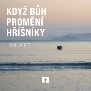 Když Bůh promění hříšníky - Lukáš 5:1–11