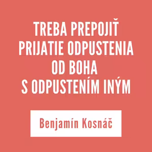 TREBA PREPOJIŤ PRIJATIE ODPUSTENIA OD BOHA S ODPUSTENÍM INÝM | 10. marca 2026