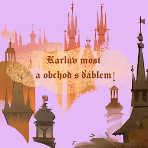 Stověžatá vypráví: Karlův most a obchod s ďáblem
