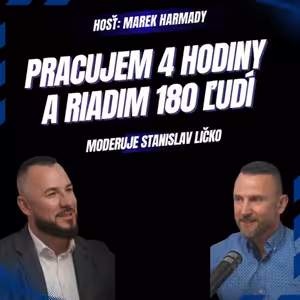 Marek Harmady: Pracujem 4 hodiny denne, riadim 180 ľudí a mám čas na rodinu.