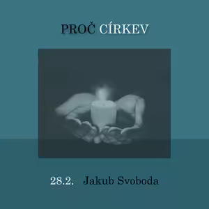 PROČ CÍRKEV - Jakub Svoboda